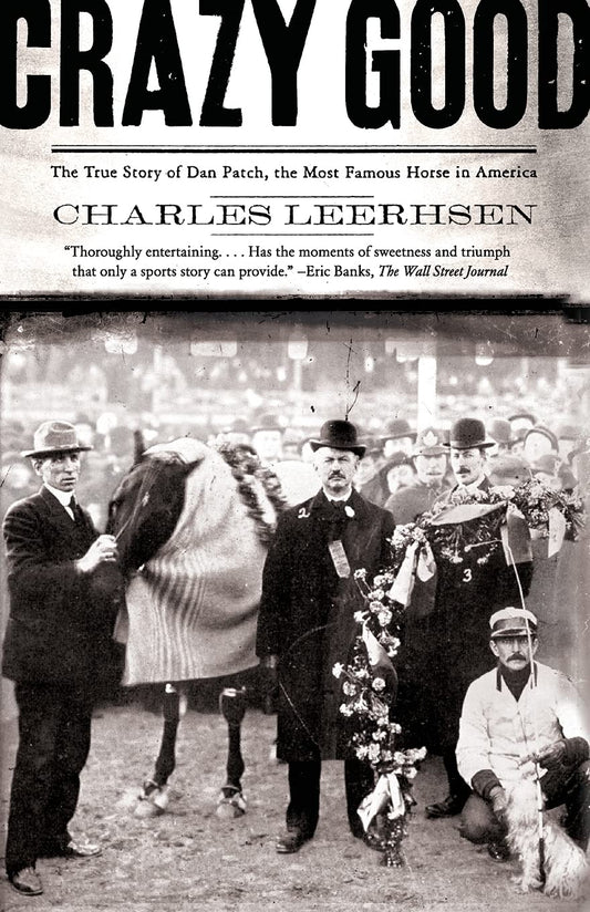 Crazy Good: The True Story of Dan Patch, the Most Famous Horse in America [Paperback] Leerhsen, Charles