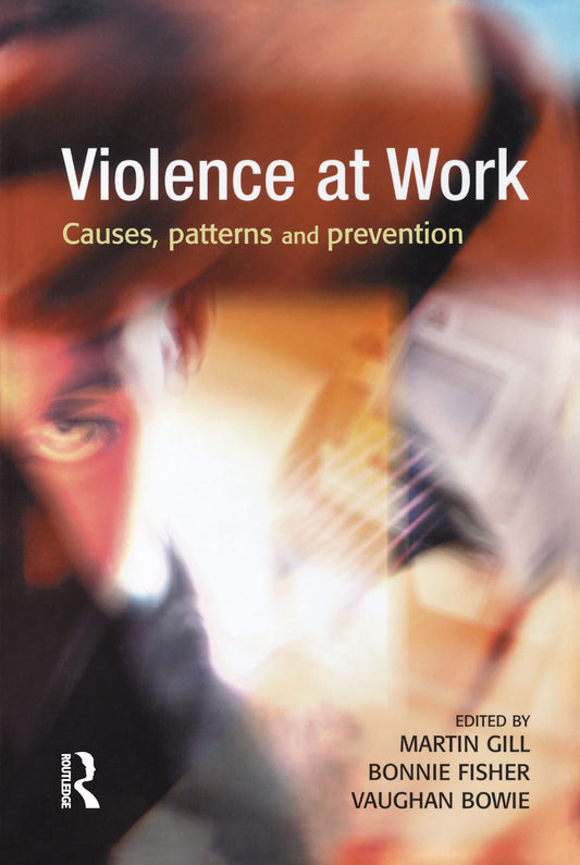 Violence at Work: Causes, patterns and prevention [Hardcover] MARTIN GILL; Fisher, Bonnie S and Bowie, Vaughan