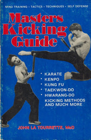 Masters Kicking Guide. Karate, Kempo, Kung Fu, Taekwon-Do, Hwarang-Do. Kicking Methods and Much More. Mind Training, Tactics, Techniques, Self Defense used book depot
