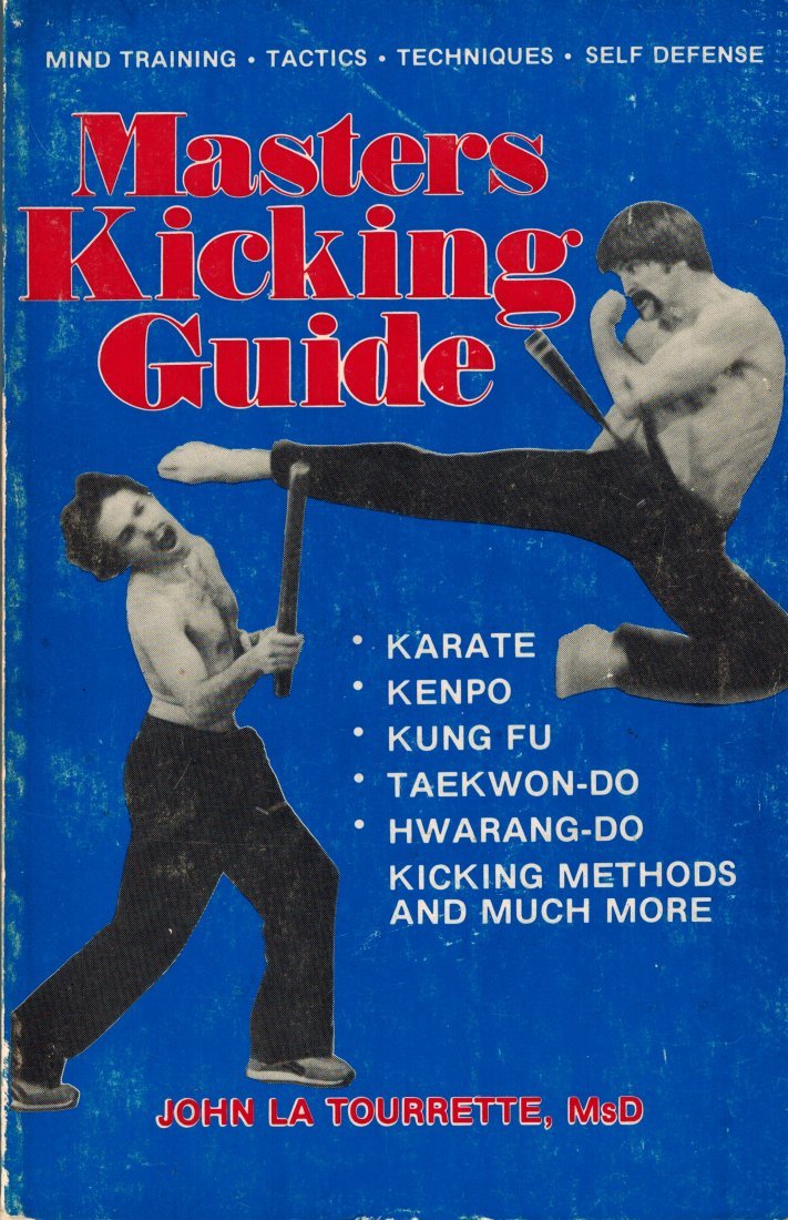 Masters Kicking Guide. Karate, Kempo, Kung Fu, Taekwon-Do, Hwarang-Do. Kicking Methods and Much More. Mind Training, Tactics, Techniques, Self Defense used book depot