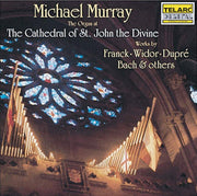 Michael Murray At The Cathedral Of St. John The Divine: Works By Franck, Widor, Dupré, Bach and Others