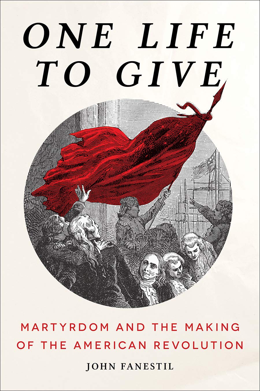 One Life to Give: Martyrdom and the Making of the American Revolution used book depot