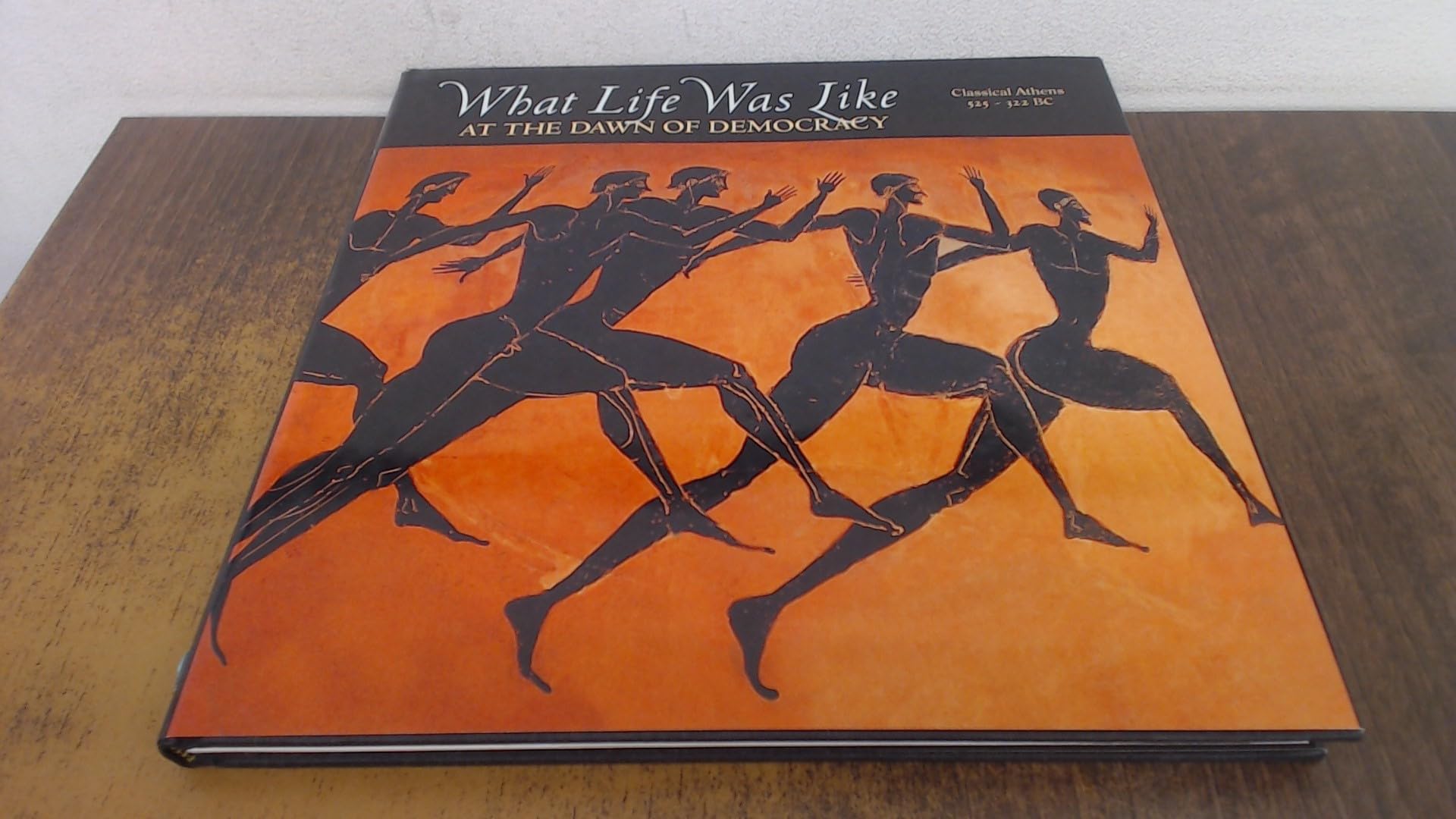 What Life Was Like: At the Dawn of Democracy : Classical Athens 525-322 Bc used book depot