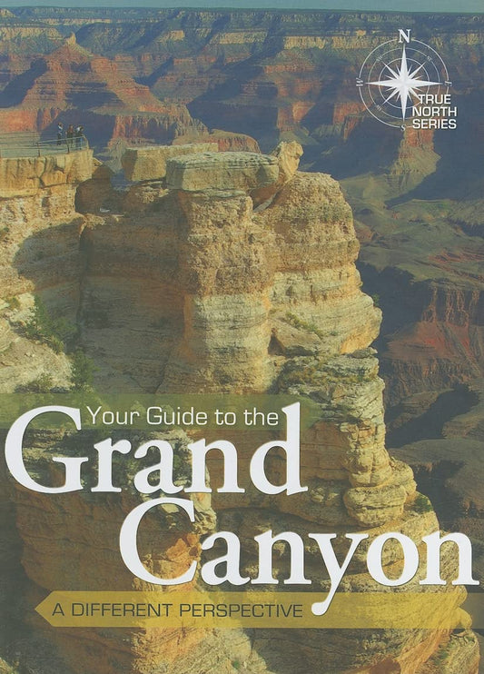 Your Guide to the Grand Canyon True North Series [Spiralbound] Tom Vail; Mike Oard; John Hergenrather and Dennis Bokovoy