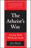 The Atheist's Way: Living Well Without Gods