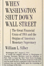 When Washington Shut Down Wall Street: The Great Financial Crisis of 1914 and the Origins of America's Monetary Supremacy used book depot