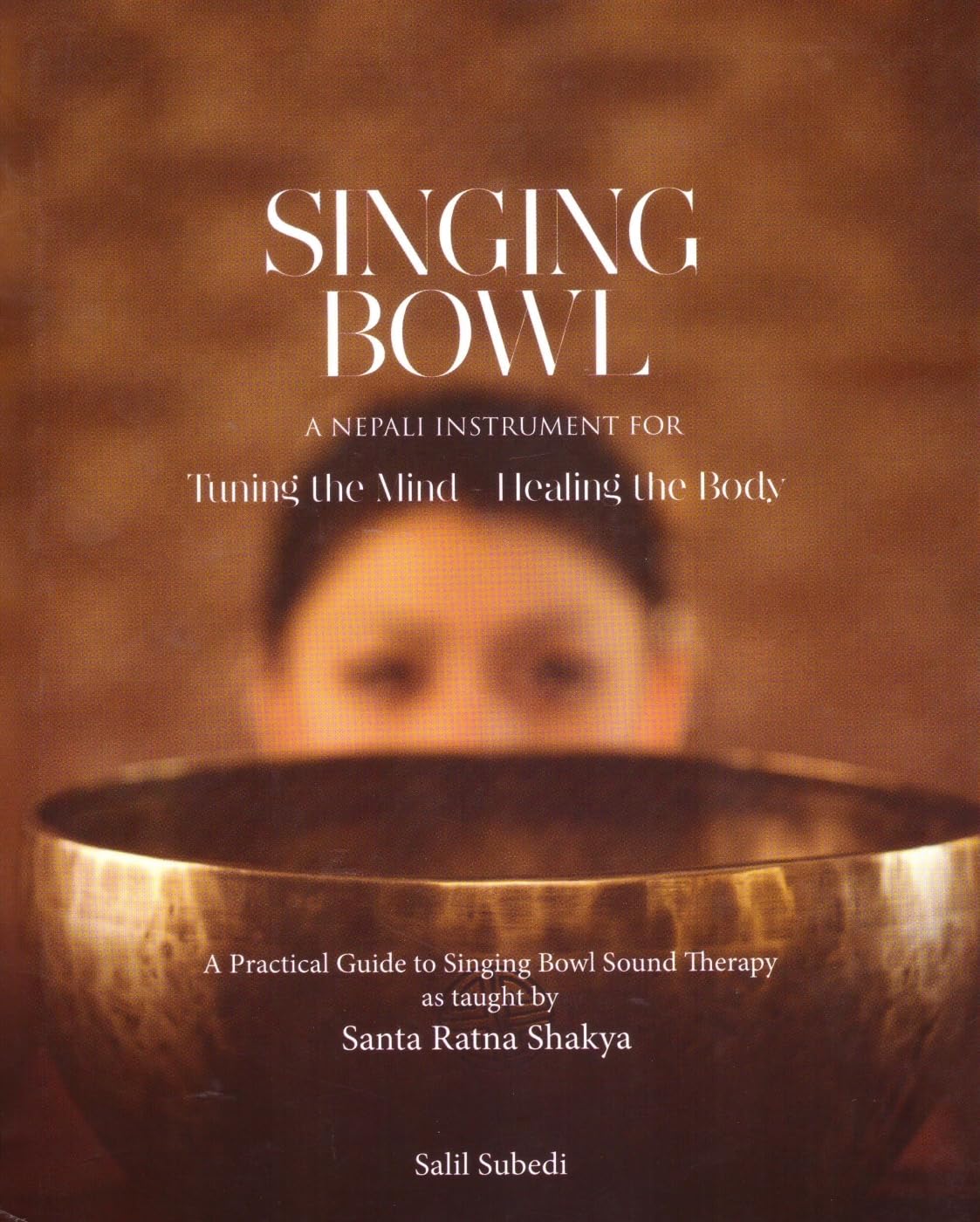 SINGING BOWLS: A Nepali Instrument for Tuning the Mind Healing the Body