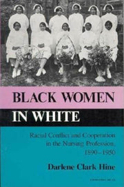 Black Women in White: Racial Conflict and Cooperation in the Nursing Profession, 1890-1950 (Blacks in the Diaspora) used book depot