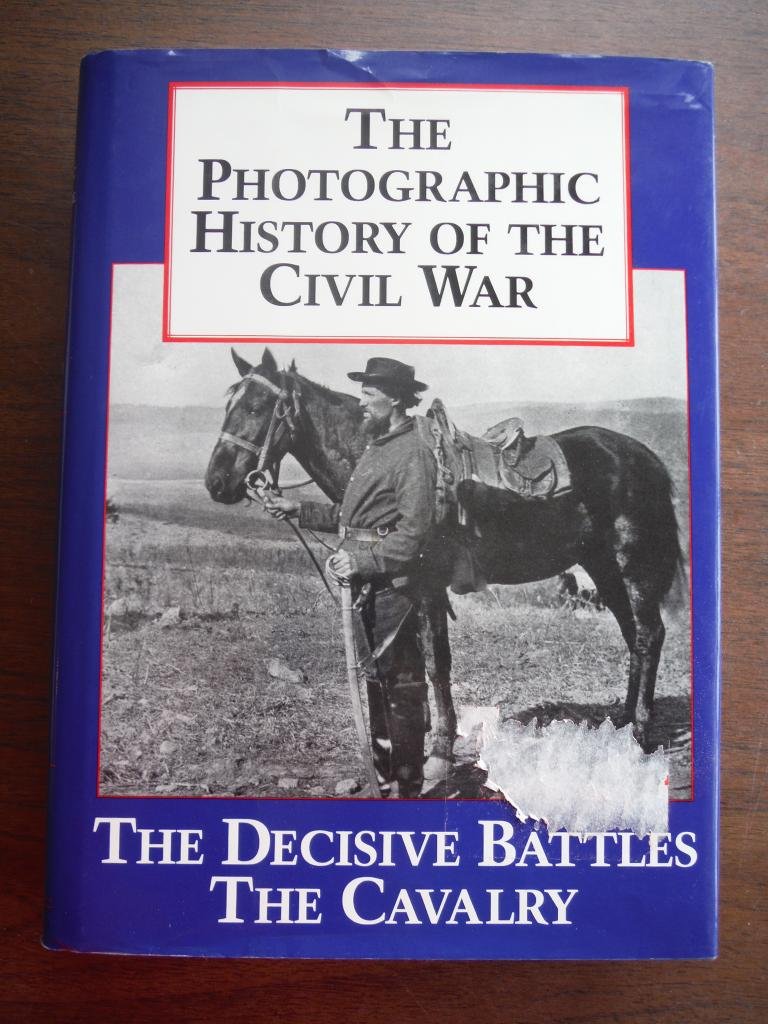 The Photographic History of the Civil War, Volume 2: Decisive Battles; The Calvary used book depot