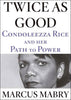 Twice As Good: Condoleezza Rice and Her Path to Power Mabry, Marcus