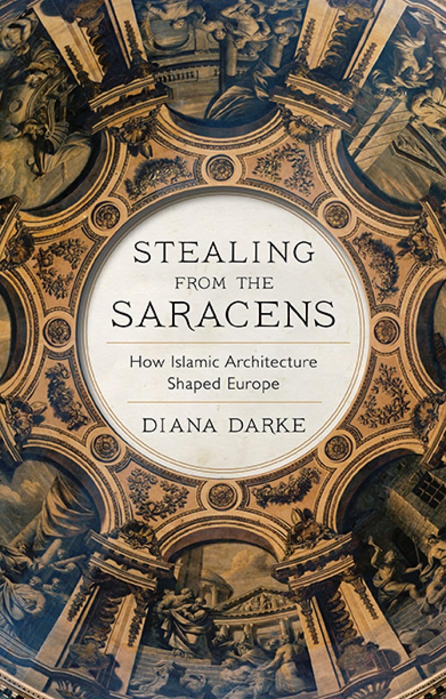 Stealing from the Saracens: How Islamic Architecture Shaped Europe used book depot