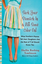 Suck Your Stomach in and Put Some Color On!: What Southern Mamas Tell Their Daughters that the Rest of Y'all Should Know Too used book depot