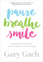 Pause, Breathe, Smile: Awakening Mindfulness When Meditation Is Not Enough used book depot