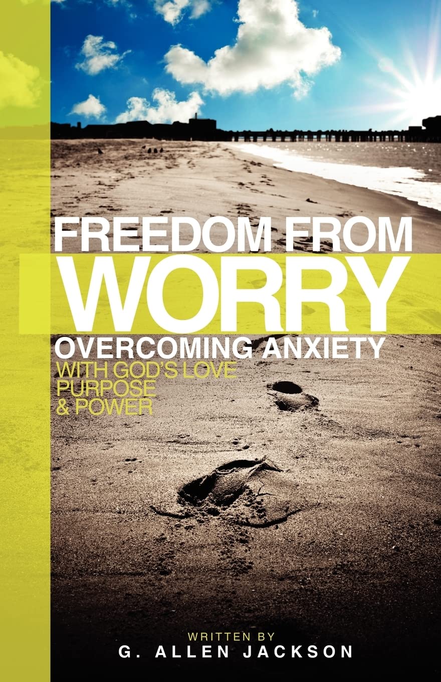 Freedom from Worry: Overcoming Anxiety with God's Love, Purpose & Power used book depot