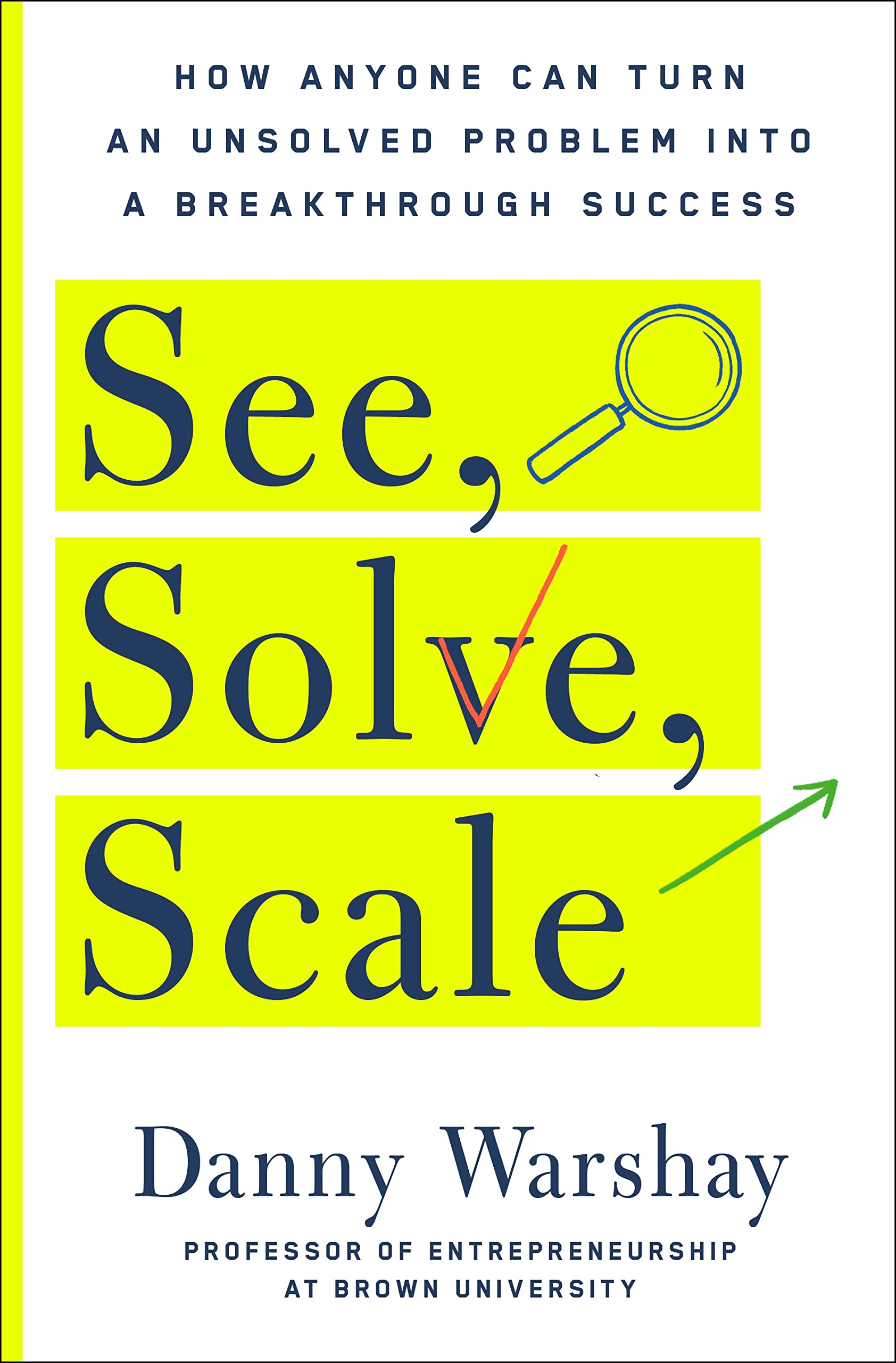 See, Solve, Scale: How Anyone Can Turn an Unsolved Problem into a Breakthrough Success used book depot
