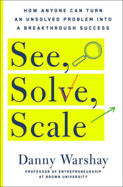 See, Solve, Scale: How Anyone Can Turn an Unsolved Problem into a Breakthrough Success used book depot