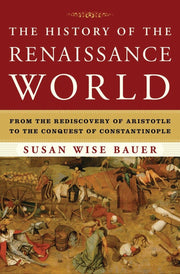 The History of the Renaissance World: From the Rediscovery of Aristotle to the Conquest of Constantinople used book depot