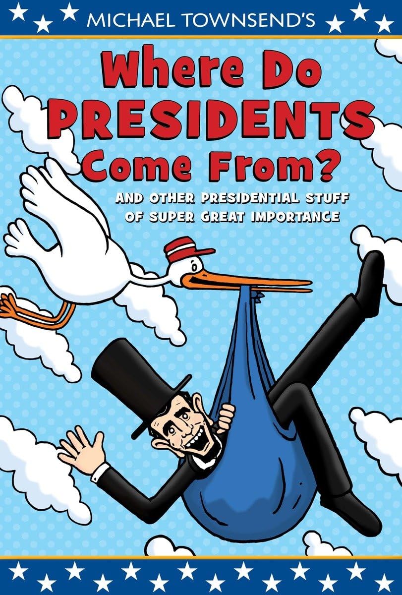 Where Do Presidents Come From?: And Other Presidential Stuff of Super Great Importance used book depot