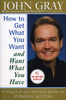 How to Get What You Want and Want What You Have: A Practical and Spiritual Guide to Personal Success