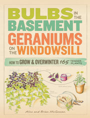 Bulbs in the Basement, Geraniums on the Windowsill: How to Grow and Overwinter 165 Tender Plants used book depot