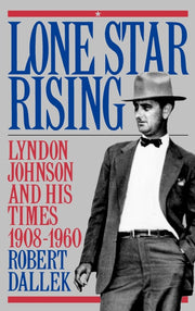 Lone Star Rising: Vol. 1: Lyndon Johnson and His Times, 1908-1960 used book depot