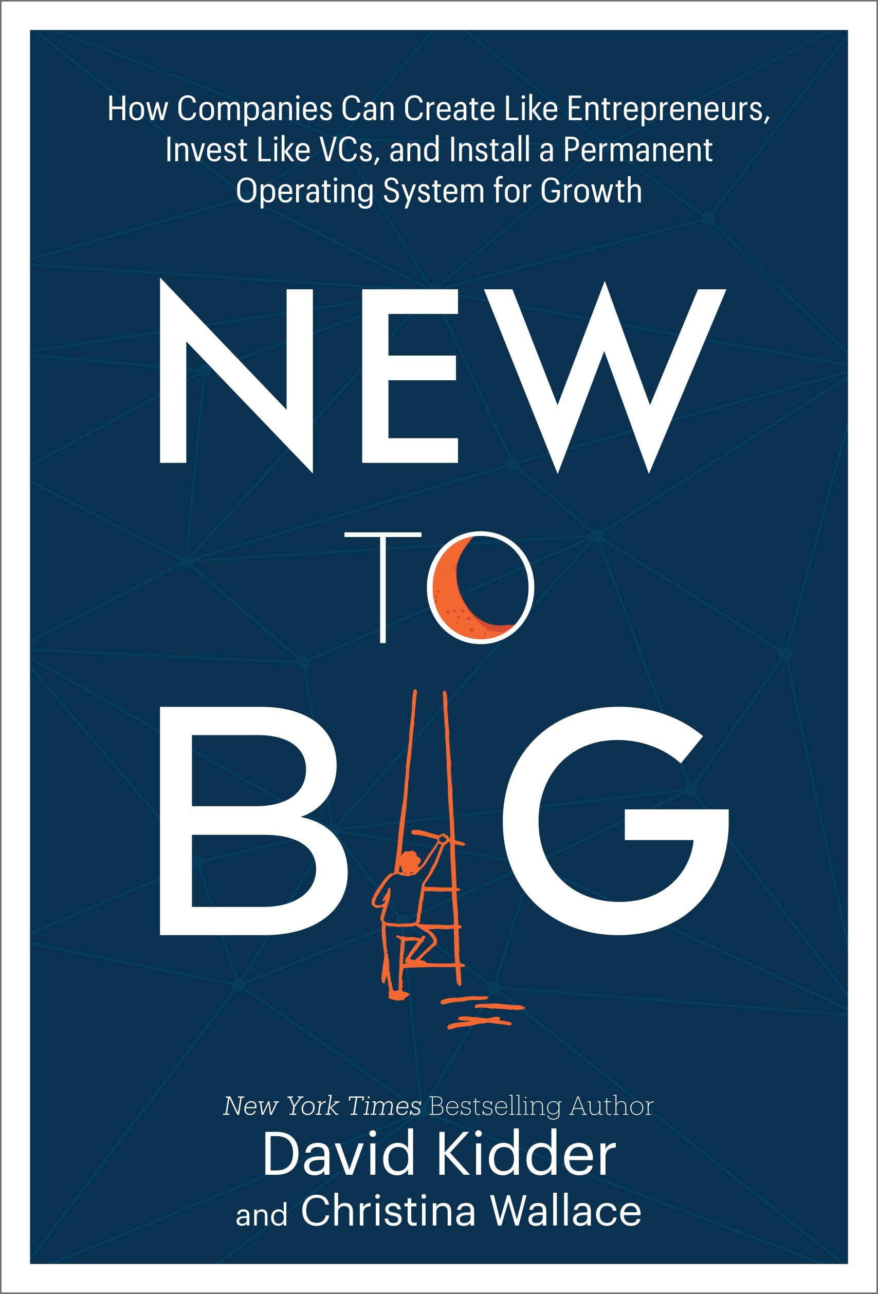 New to Big: How Companies Can Create Like Entrepreneurs, Invest Like VCs, and Install a Permanent Operating System for Growth used book depot