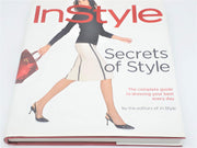 Secrets of Style: InStyle's Complete Guide to Dressing Your Best Every Day