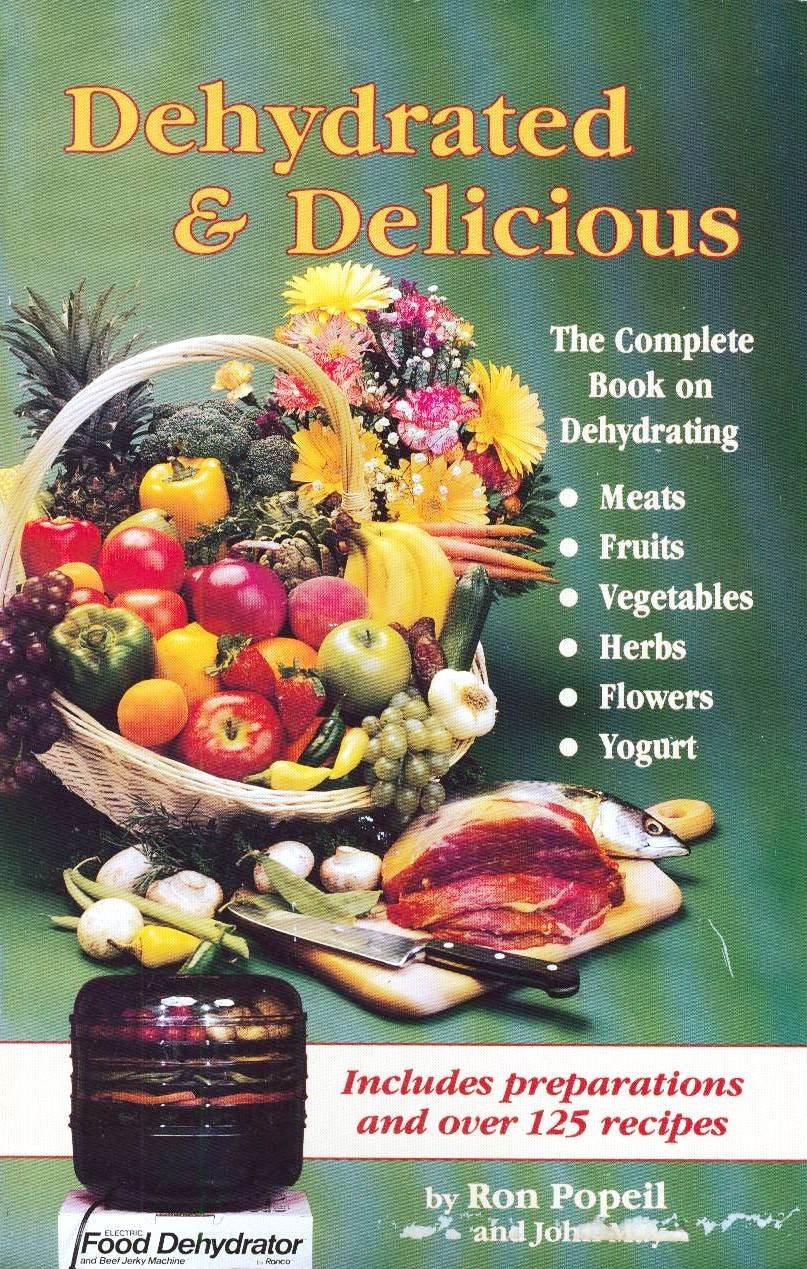 Dehydrated & Delicious: The Complete Book on Dehydrating Meats, Fruits, Vegetables, Herbs, Flowers, Yogurt used book depot