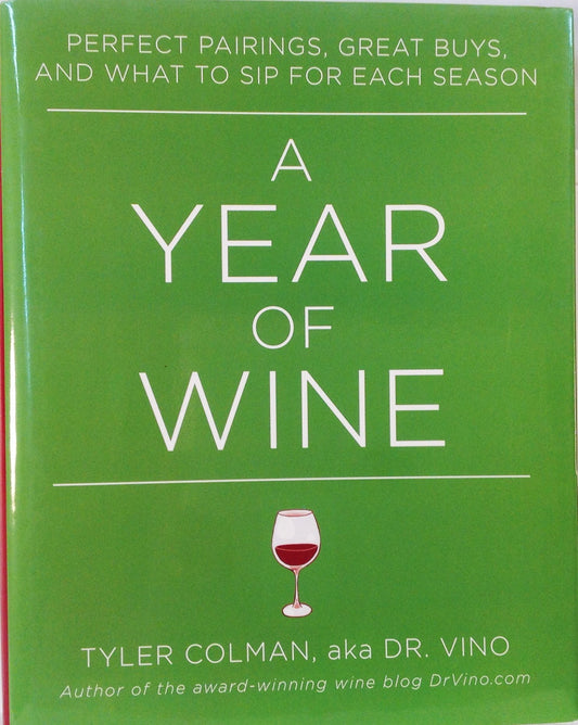 A Year of Wine: Perfect Pairings, Great Buys, and What to Sip for Each Season Colman, Tyler