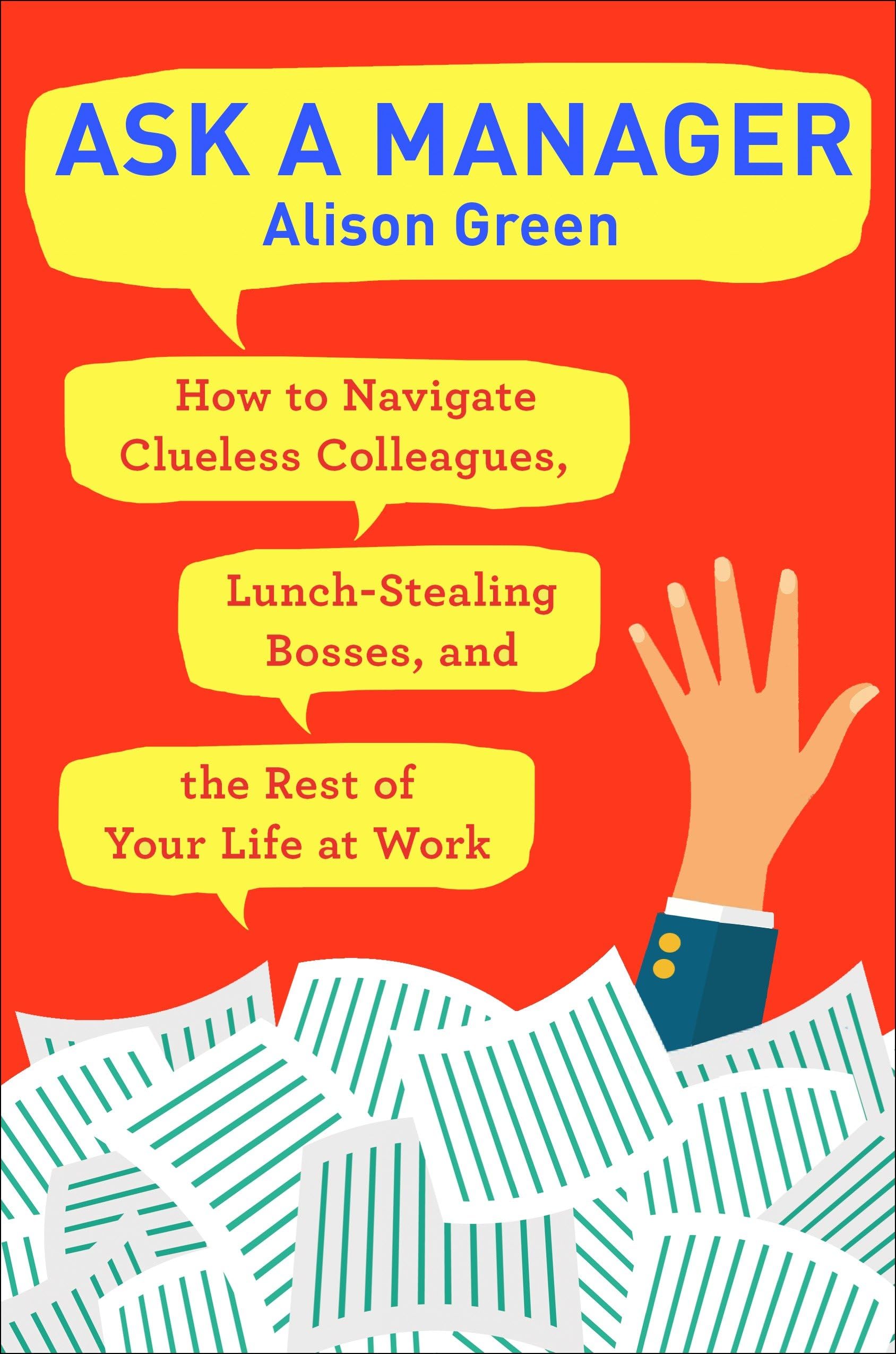 Ask a Manager: How to Navigate Clueless Colleagues, Lunch-Stealing Bosses, and the Rest of YourLife at Work used book depot