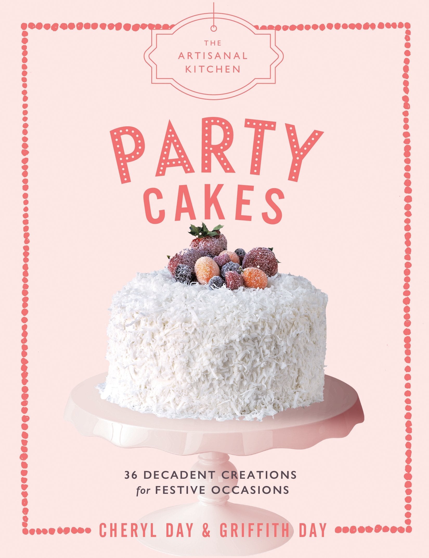 The Artisanal Kitchen: Party Cakes: 36 Decadent Creations for Festive Occasions used book depot