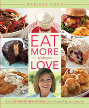 Eat More of What You Love: Over 200 Brand-New Recipes Low in Sugar, Fat, and Calories used book depot
