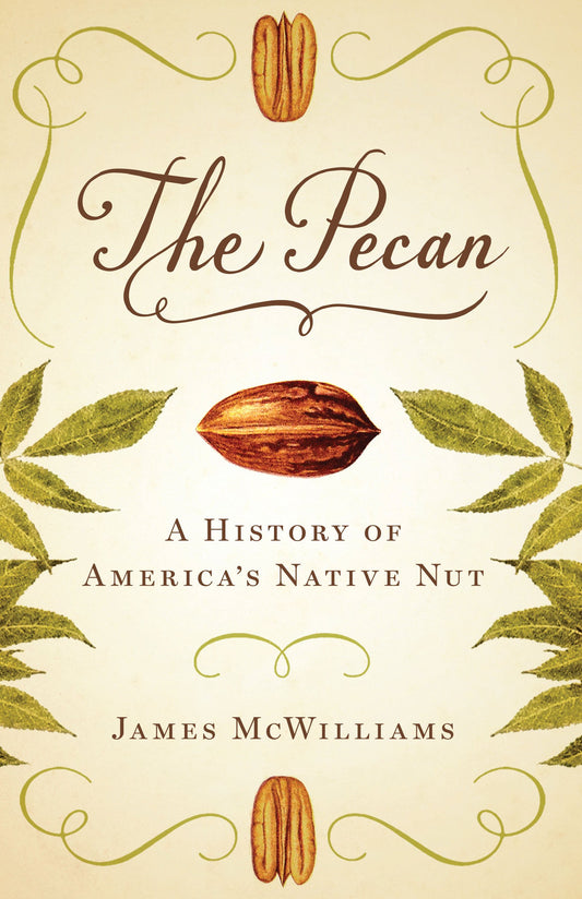 The Pecan: A History of Americas Native Nut [Hardcover] McWilliams, James