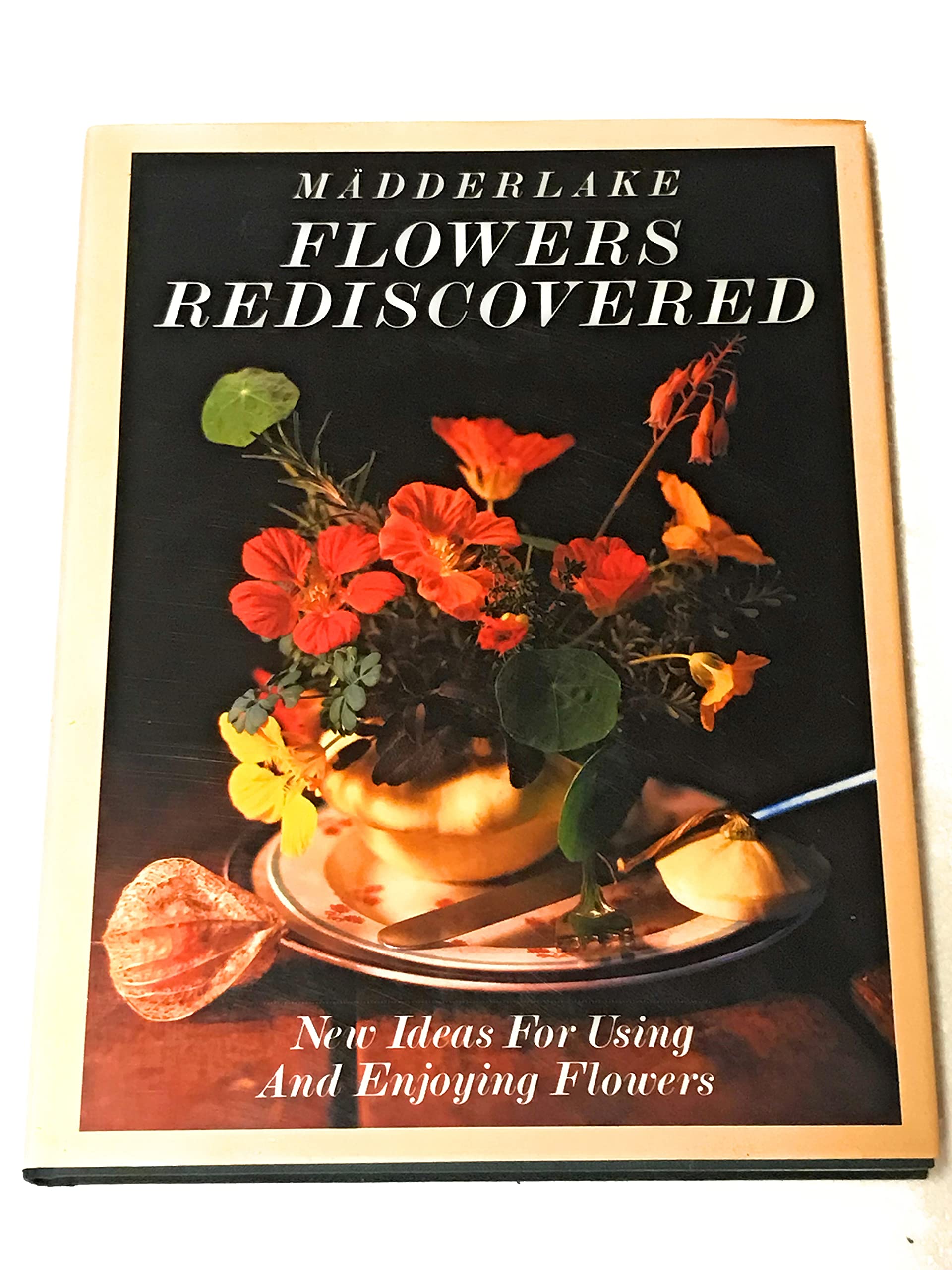Flowers Rediscovered: New Ideas About Using and Enjoying Flowers used book depot