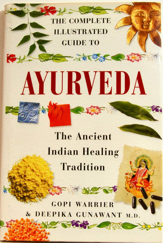 The Complete Illustrated Guide to Ayurveda: the Ancient Indian Healing Tradition