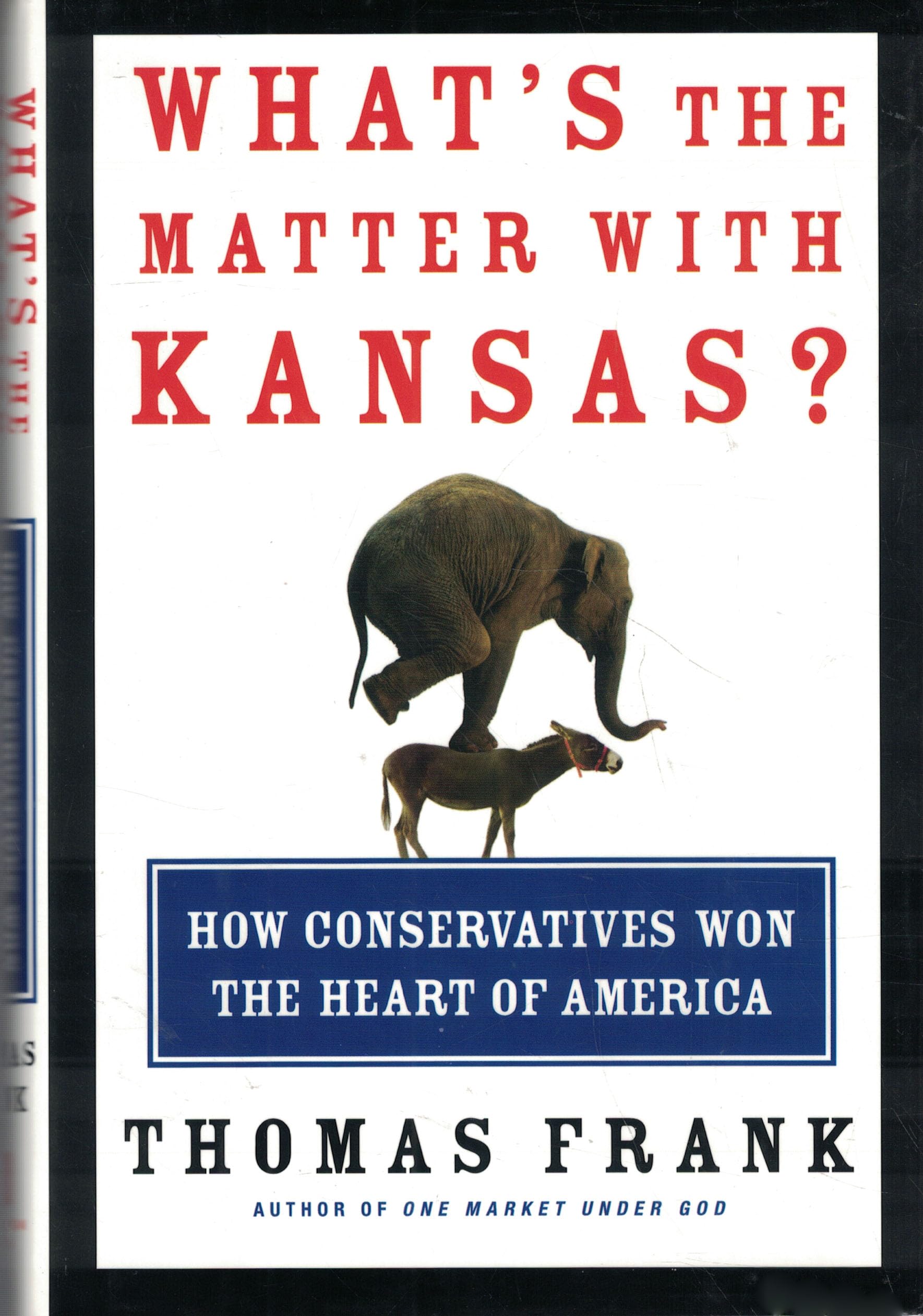 What's the Matter with Kansas? How Conservatives Won the Heart of America used book depot