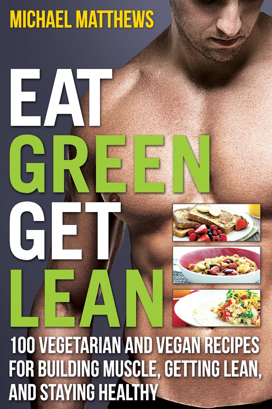 Eat Green Get Lean: 100 Vegetarian and Vegan Recipes for Building Muscle, Getting Lean and Staying Healthy used book depot