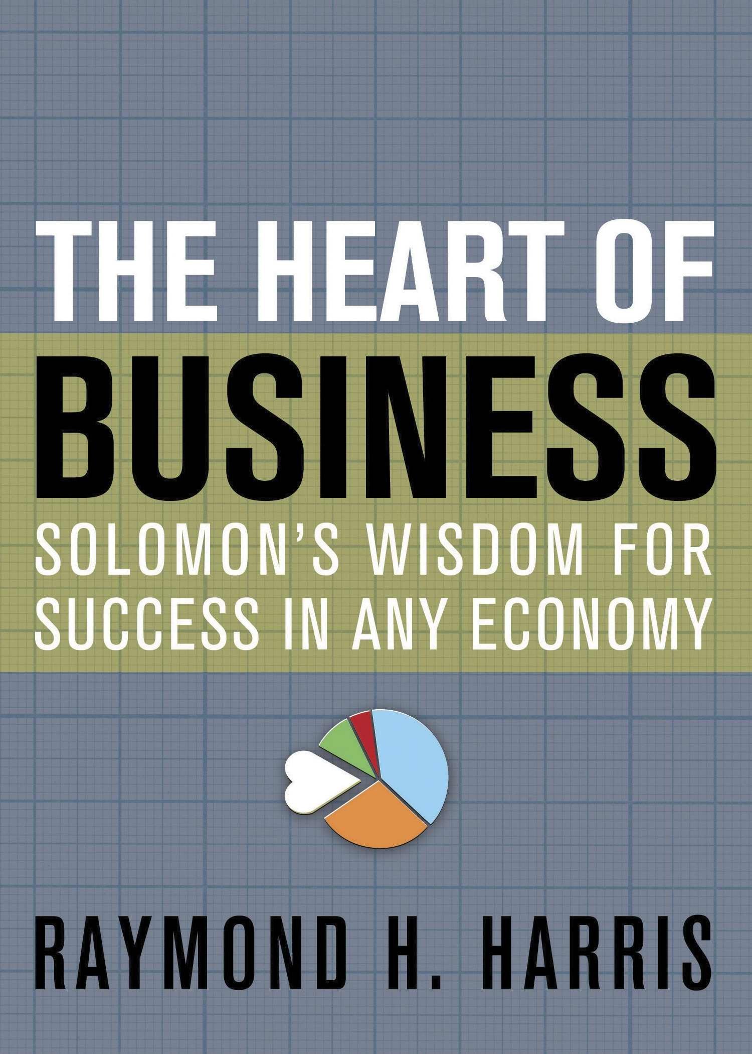 The Heart of Business: Solomon's Wisdom for Success in Any Economy used book depot