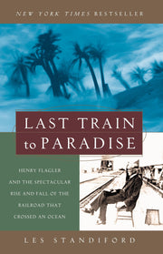 Last Train to Paradise: Henry Flagler and the Spectacular Rise and Fall of the Railroad that Crossed an Ocean used book depot