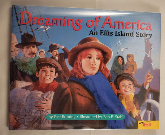 Dreaming Of America: An Ellis Island Story Eve Bunting and Ben F Stahl