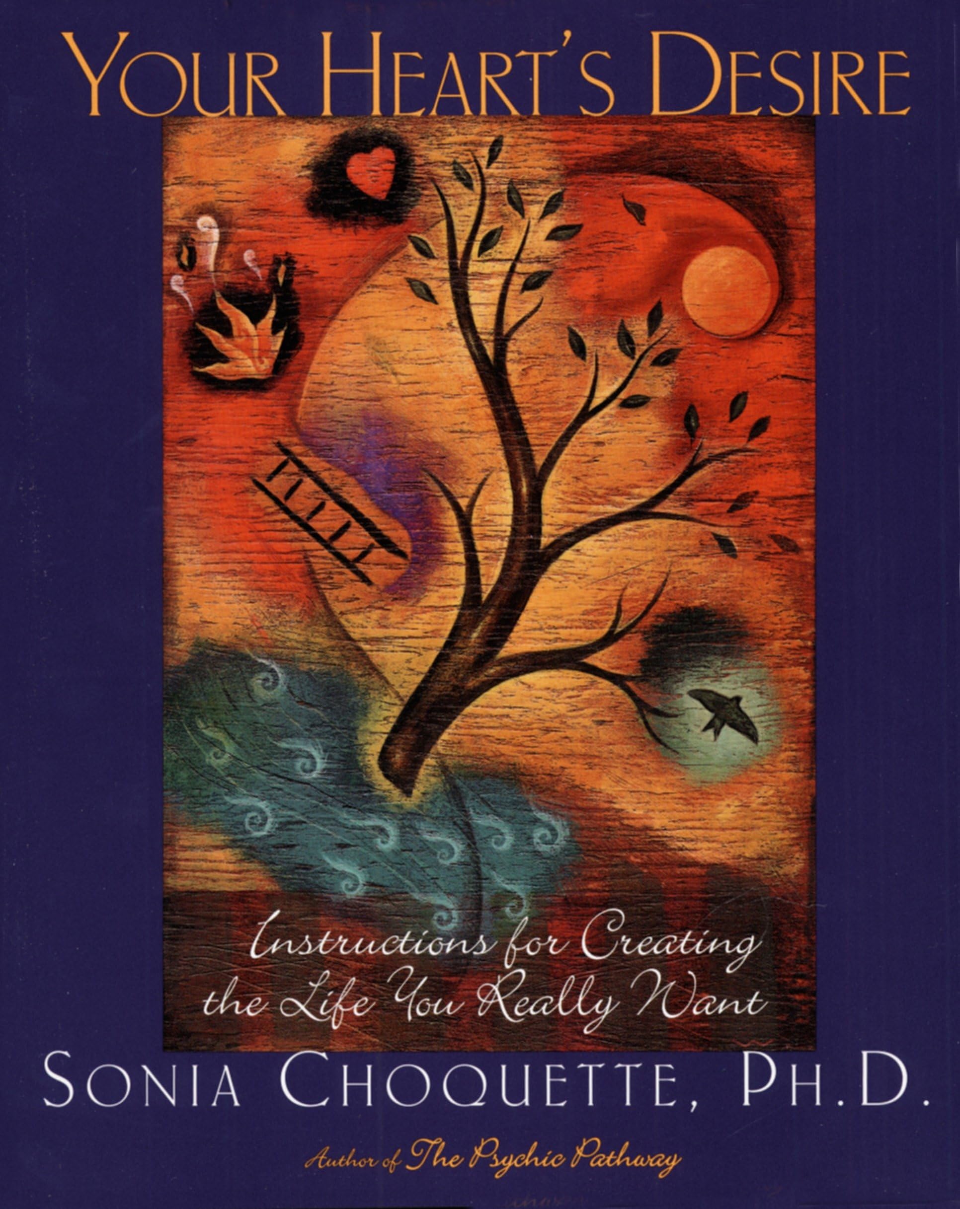Your Heart's Desire: Instructions for Creating the Life You Really Want used book depot