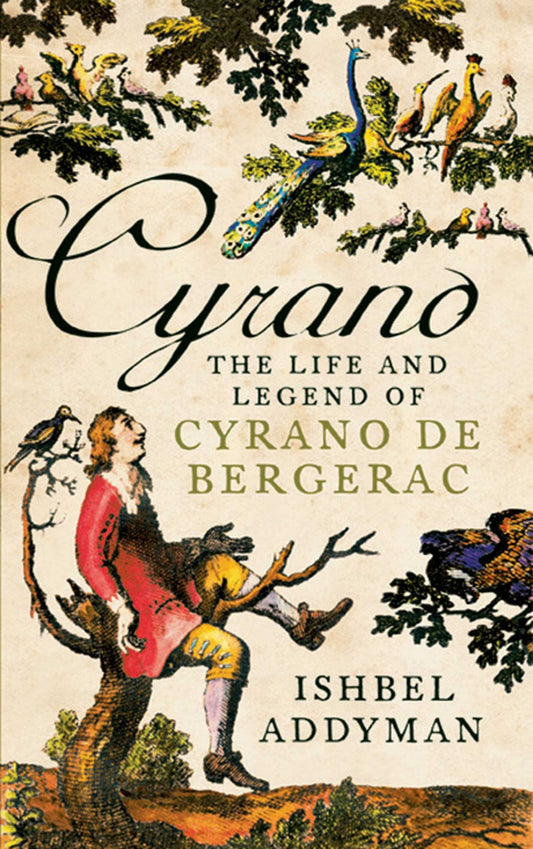 Cyrano: The Life and Legend of Cyrano de Bergerac [Hardcover] Addyman, Ishbel