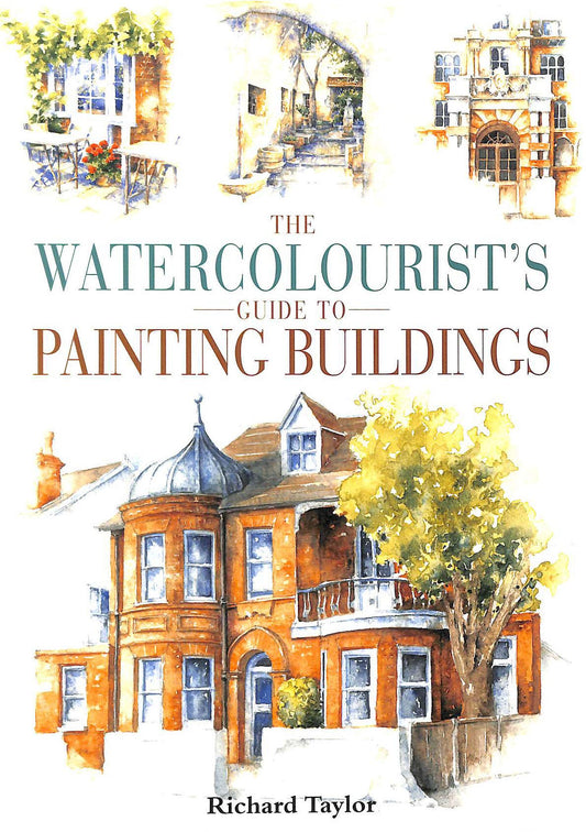 Watercolorists Guide to Painting Buildings Taylor, Richard