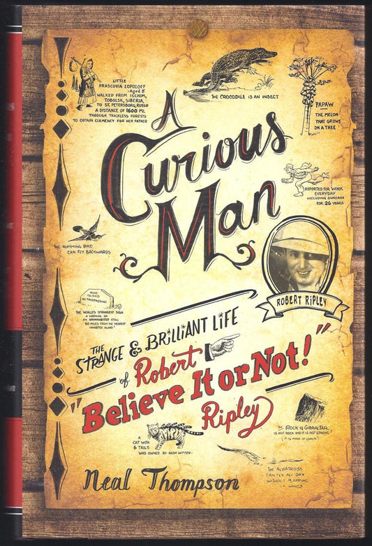 A Curious Man: The Strange and Brilliant Life of Robert "Believe It or Not!" Ripley