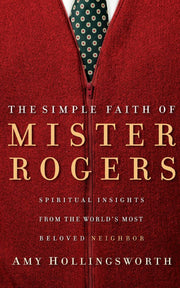 The Simple Faith of Mister Rogers: Spiritual Insights from the World's Most Beloved Neighbor used book depot
