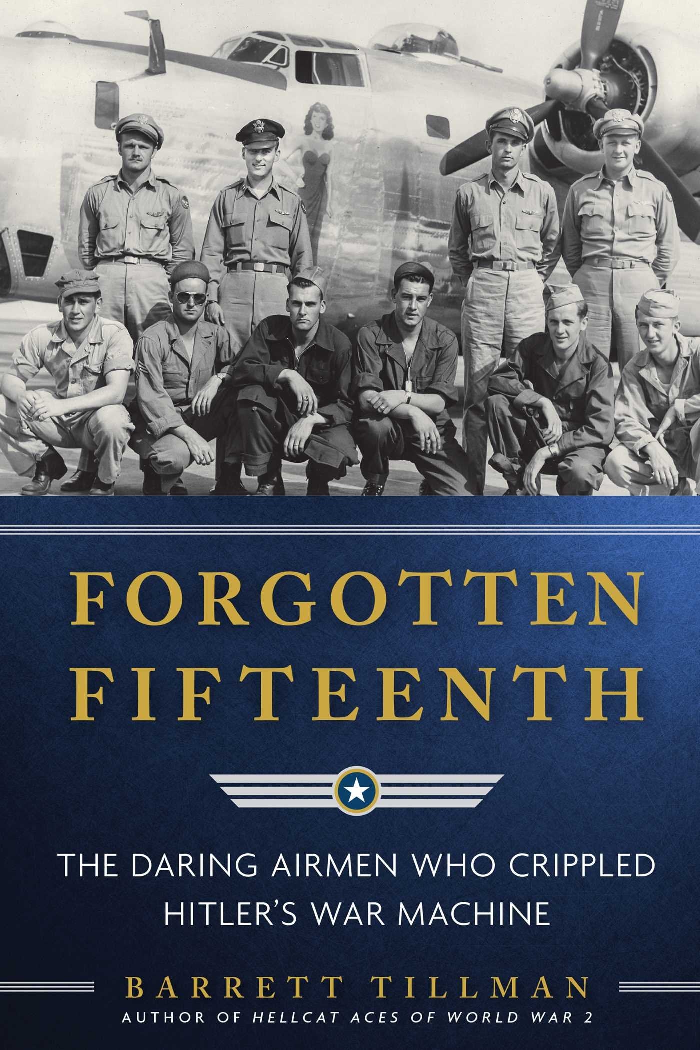 Forgotten Fifteenth: The Daring Airmen Who Crippled Hitler's War Machine used book depot