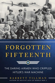 Forgotten Fifteenth: The Daring Airmen Who Crippled Hitler's War Machine used book depot