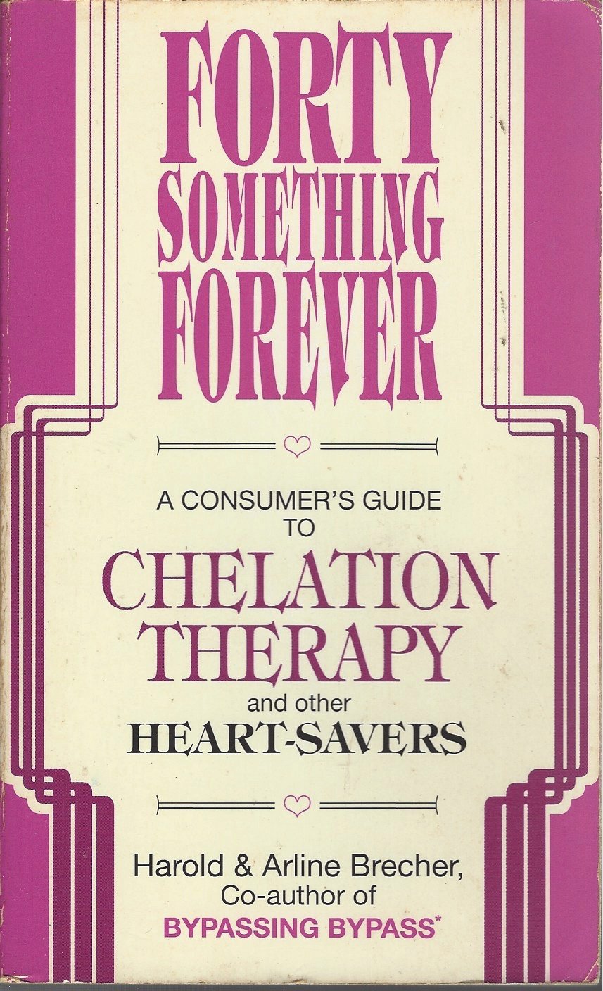 Forty Something Forever: A Consumer's Guide to Chelation Therapy and Other Heart Savers used book depot