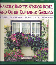 Hanging Baskets, Window Boxes, And Other Container Gardens: A Guide To Creative Small-Scale Gardening used book depot