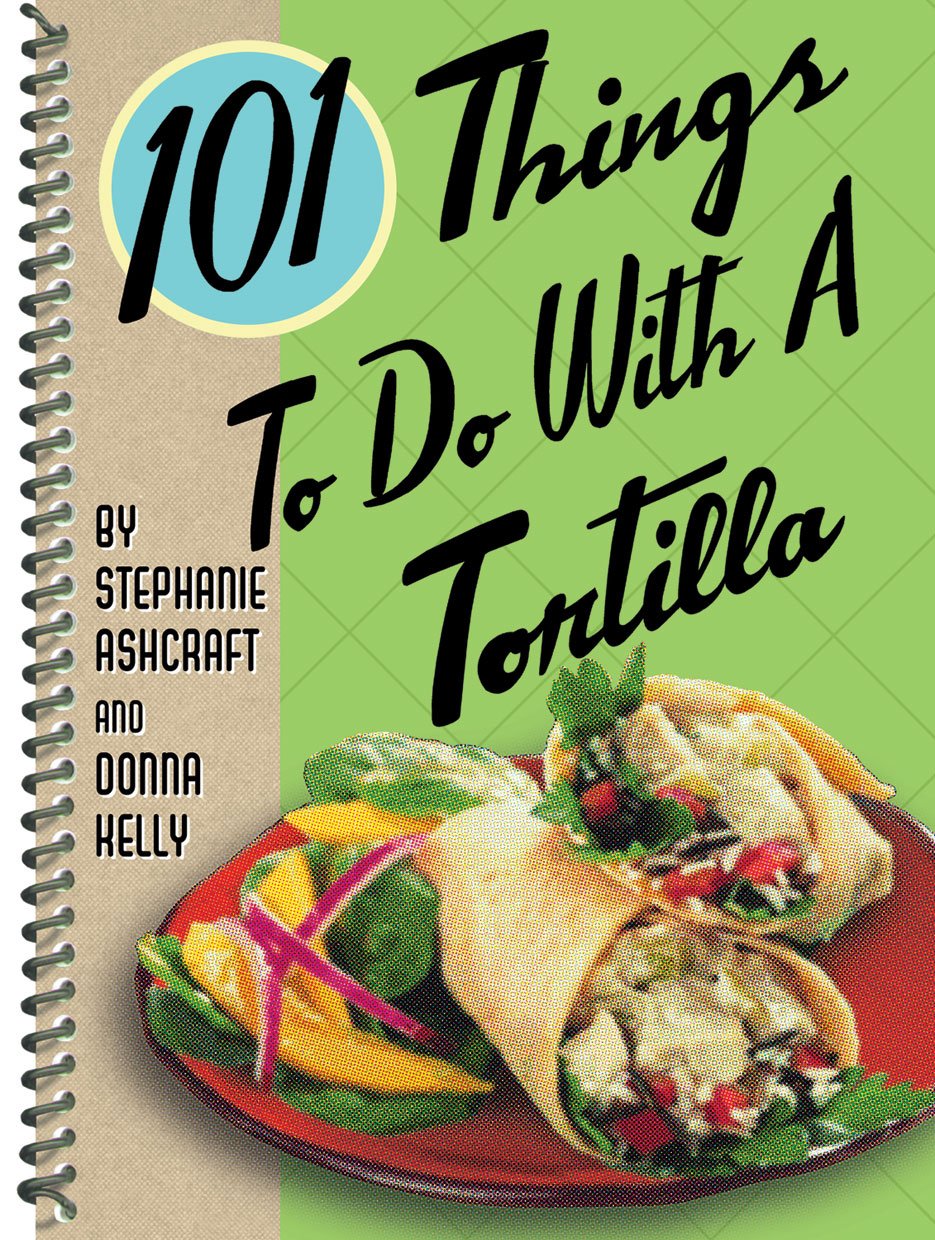101 Things to Do with a Tortilla (101 Cookbooks) used book depot